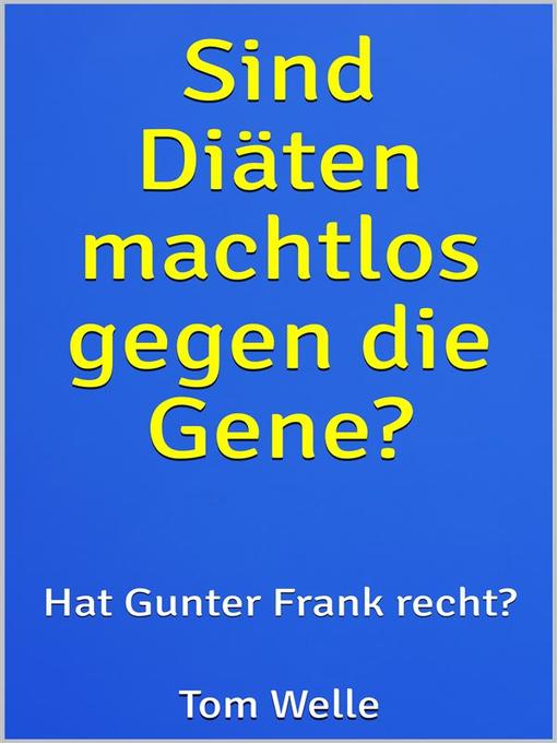 Title details for Sind Diäten machtlos gegen die Gene? by Tom Welle - Available